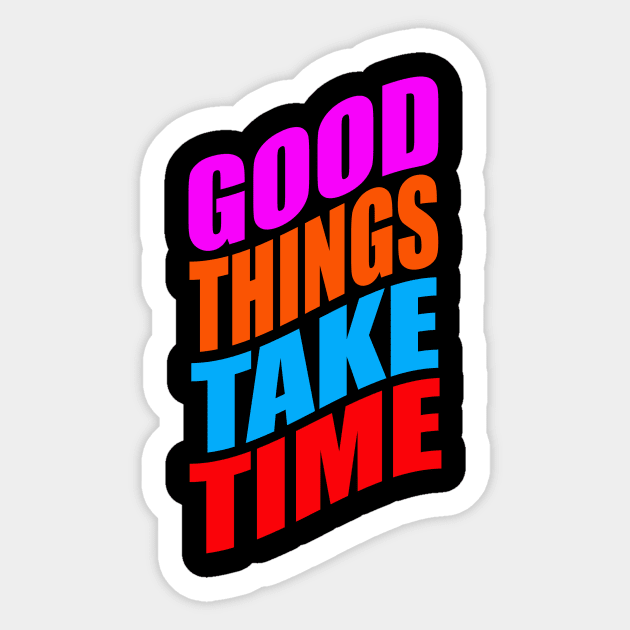 Good things take time Sticker by Evergreen Tee